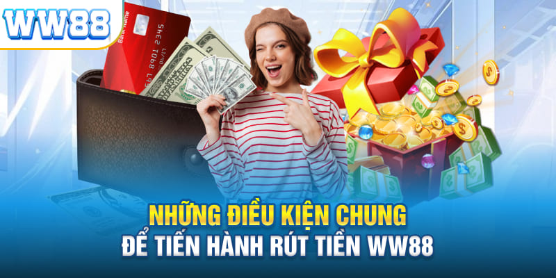 Điều kiện đảm bảo bạn được thực hiện rút tiền ww88